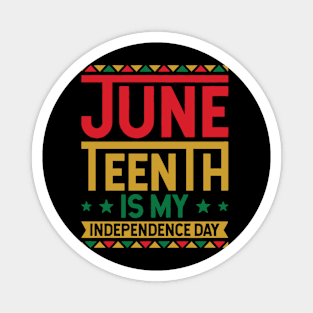 Juneteenth is My Independence Day Magnet
